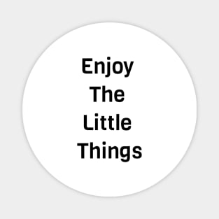 Enjoy The Little Things Magnet